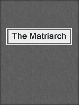 cover image of The Matriarch