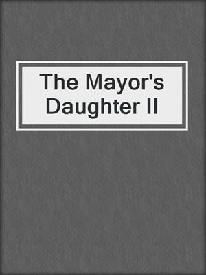 cover image of The Mayor's Daughter II