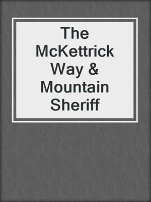 cover image of The McKettrick Way & Mountain Sheriff