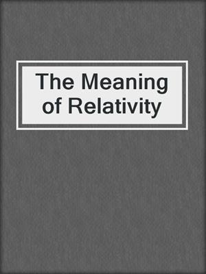 The Meaning of Relativity