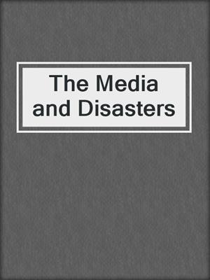cover image of The Media and Disasters