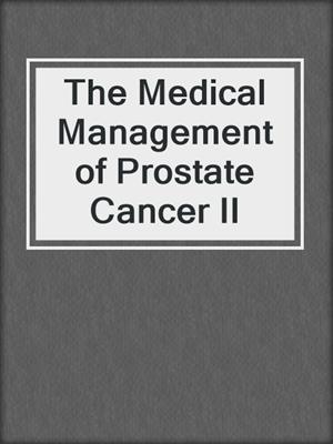 The Medical Management of Prostate Cancer II