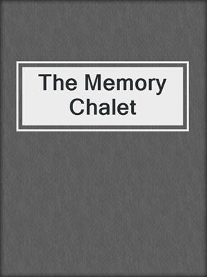 The Memory Chalet