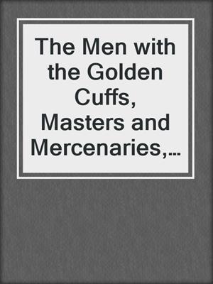 cover image of The Men with the Golden Cuffs, Masters and Mercenaries, Book 2