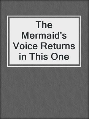 The Mermaid's Voice Returns in This One