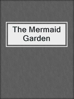cover image of The Mermaid Garden