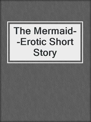 The Mermaid--Erotic Short Story