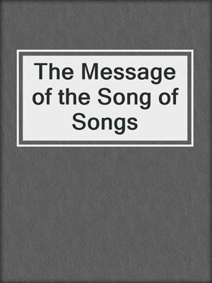 cover image of The Message of the Song of Songs