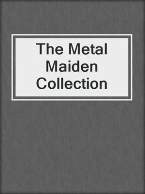 cover image of The Metal Maiden Collection