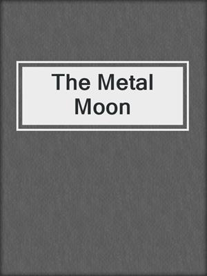 cover image of The Metal Moon