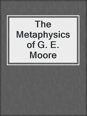 The Metaphysics of G. E. Moore