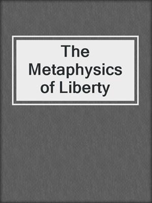 The Metaphysics of Liberty