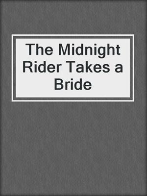 cover image of The Midnight Rider Takes a Bride