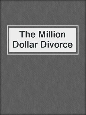 cover image of The Million Dollar Divorce