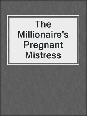 cover image of The Millionaire's Pregnant Mistress