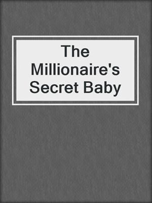 The Millionaire's Secret Baby