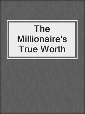 cover image of The Millionaire's True Worth