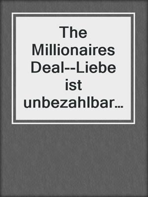 cover image of The Millionaires Deal--Liebe ist unbezahlbar (Ungekürzt)