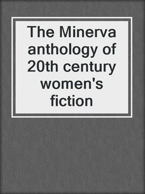 The Minerva anthology of 20th century women's fiction