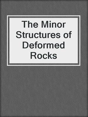 The Minor Structures of Deformed Rocks
