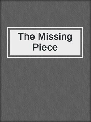 cover image of The Missing Piece