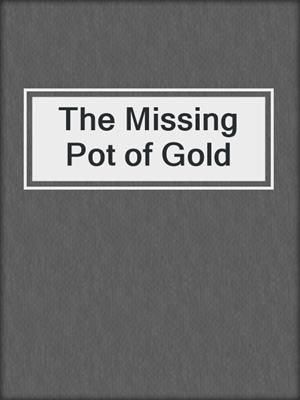 The Missing Pot of Gold