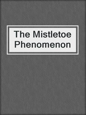 cover image of The Mistletoe Phenomenon