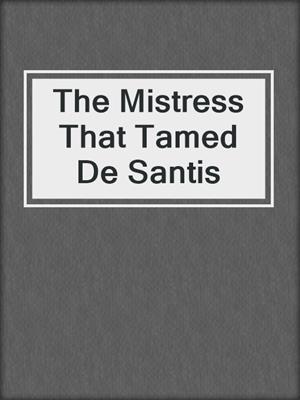 cover image of The Mistress That Tamed De Santis
