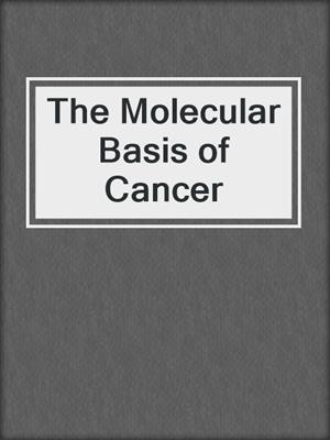 The Molecular Basis of Cancer