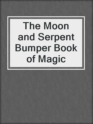 cover image of The Moon and Serpent Bumper Book of Magic