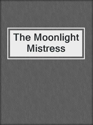 cover image of The Moonlight Mistress