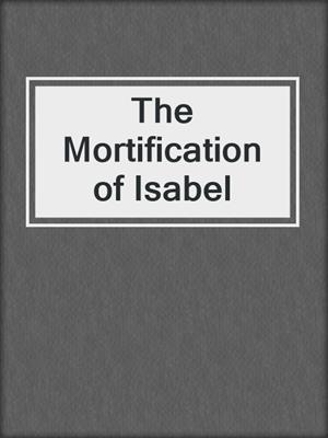 cover image of The Mortification of Isabel