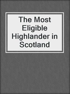 cover image of The Most Eligible Highlander in Scotland
