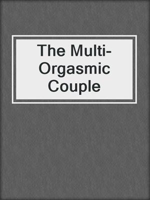 cover image of The Multi-Orgasmic Couple