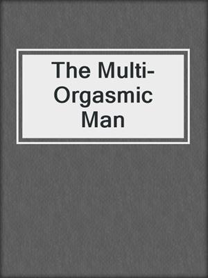 cover image of The Multi-Orgasmic Man