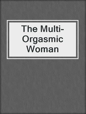 cover image of The Multi-Orgasmic Woman