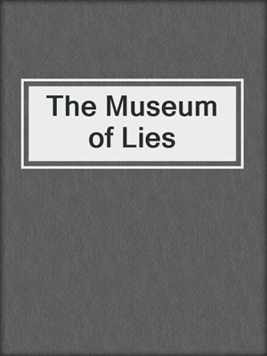 cover image of The Museum of Lies
