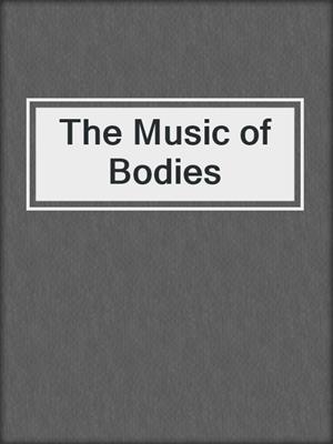 cover image of The Music of Bodies