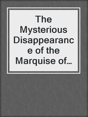 cover image of The Mysterious Disappearance of the Marquise of Loria