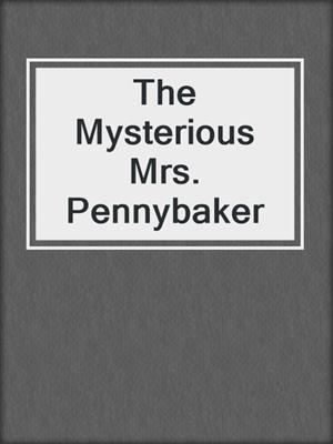 cover image of The Mysterious Mrs. Pennybaker