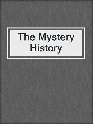 The Mystery History