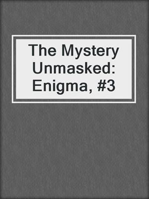 cover image of The Mystery Unmasked: Enigma, #3