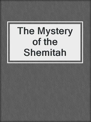 The Mystery of the Shemitah