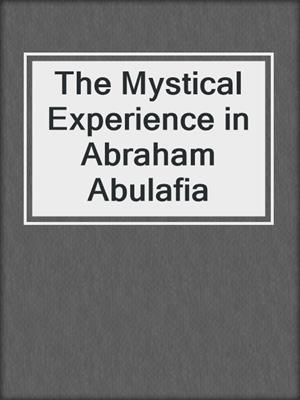 cover image of The Mystical Experience in Abraham Abulafia