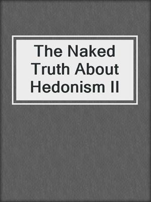 cover image of The Naked Truth About Hedonism II