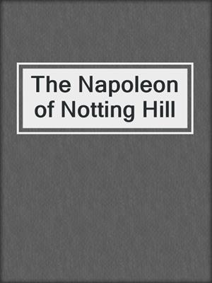 The Napoleon of Notting Hill