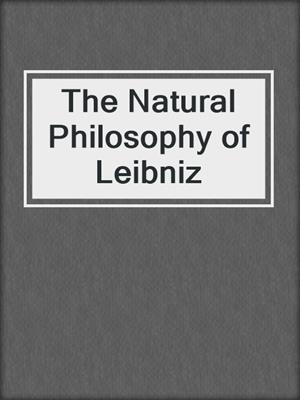 The Natural Philosophy of Leibniz