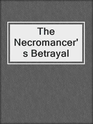 cover image of The Necromancer's Betrayal
