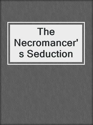 cover image of The Necromancer's Seduction