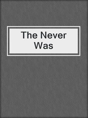 The Never Was